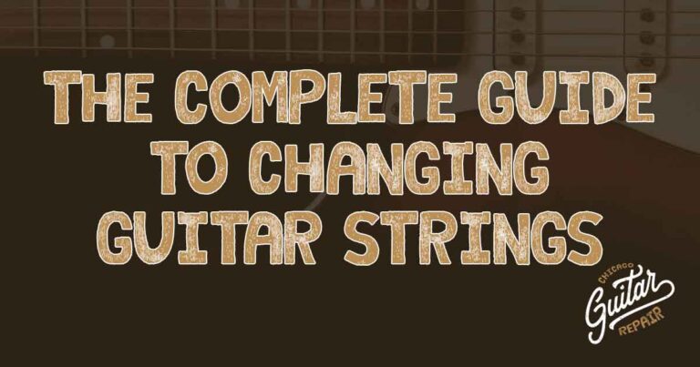 Chicago Guitar Repair the complete guide to changing guitar strings